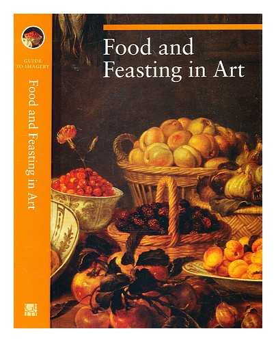 Malaguzzi, Silvia - Food and feasting in art / Silvia Malaguzzi ; translated by Brian Phillips