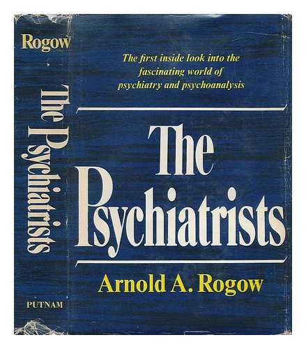 ROGOW, ARNOLD A. - The Psychiatrists