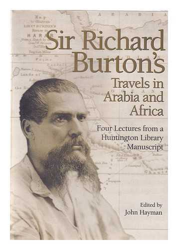 Burton, Richard Francis Sir (1821-1890) - Sir Richard Burton's travels in Arabia and Africa : four lectures from a Huntington Library manuscript / edited by John Hayman