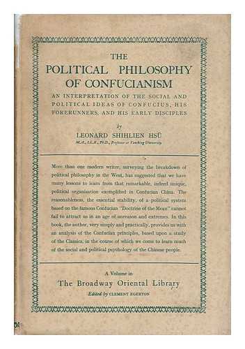 HSU, LEONARD SHIHLIEN (1901-) - The Political Philosophy of Confucianism; an Interpretation of the Social and Political Ideas of Confucius, His Forerunners, and His Early Disciples, by Leonard Shihlien Hsu ... with a Frontispiece of Confucius