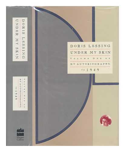 LESSING, DORIS MAY (1919-) - Under My Skin : Volume One of My Autobiography, to 1949