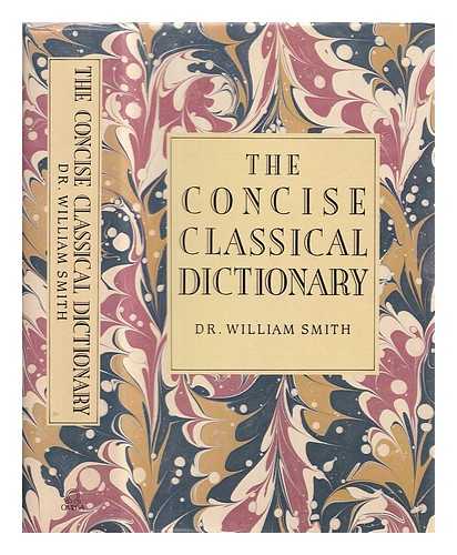 Smith, William - The concise classical dictionary of biography, mythology and geography