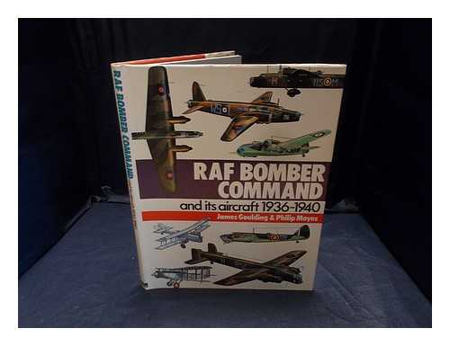 Goulding, James - RAF Bomber Command and its aircraft, 1936-1940 / [by] James Goulding & Philip Moyes