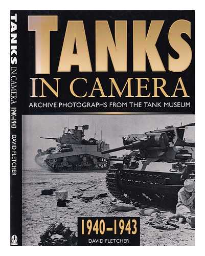Fletcher, David - Tanks in camera: the Western Desert, 1940-1943: archive photographs from the Tank Museum / David Fletcher