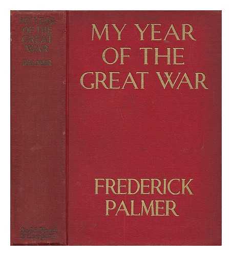 PALMER, FREDERICK (1873-1958) - My Year of the Great War, by Frederick Palmer ...