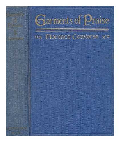 CONVERSE, FLORENCE (B. 1871) - Garments of Praise; a Miracle Cycle, by Florence Converse