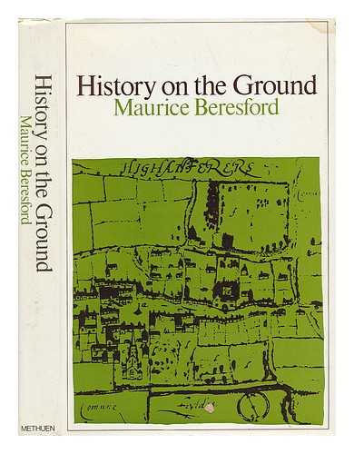 BERESFORD, MAURICE WARWICK (1920-) - History on the Ground : Six Studies in Maps and Landscapes