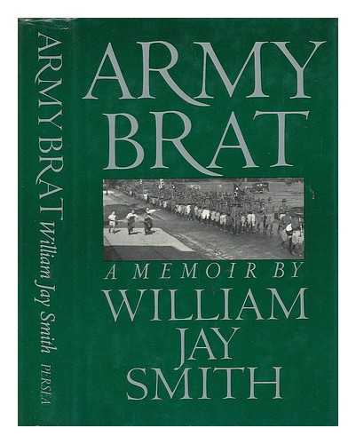 SMITH, WILLIAM JAY (1918-) - Army Brat : a Memoir