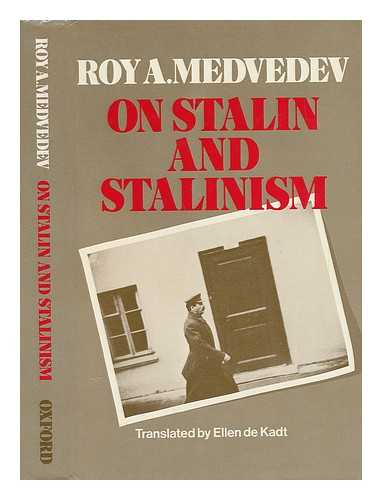 MEDVEDEV, ROY ALEKSANDROVICH (1925-) - On Stalin and Stalinism / Roy A. Medvedev ; Translated by Ellen De Kadt