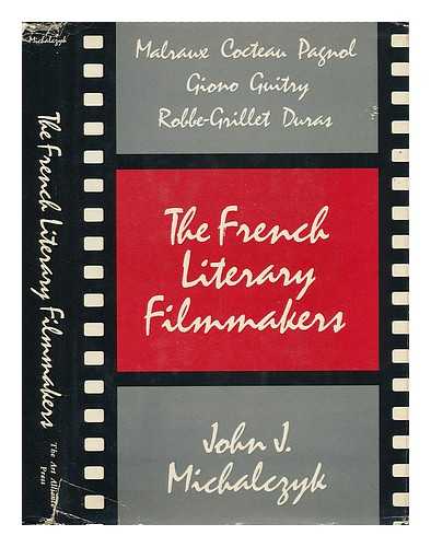 MICHALCZYK, JOHN J. (1941-) - The French Literary Filmmakers / John J. Michalczyk