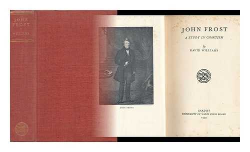 WILLIAMS, DAVID (1900-) - John Frost; a Study in Chartism, by David Williams