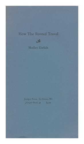 Ehrlich, Shelley - How the Rooted Travel / Shelley Ehrlich
