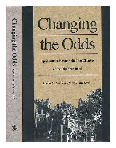 LAVIN, DAVID E. - Changing the Odds : Open Admissions and the Life Chances of the Disadvantaged / David E. Lavin, David Hyllegard