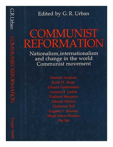 URBAN, G. R. (GEORGE R. ) (1921-). RFE/RL, INC. RADIO FREE EUROPE DIVISION - Communist Reformation : Nationalism, Internationalism, and Change in the World Communist Movement / Edited by G. R. Urban