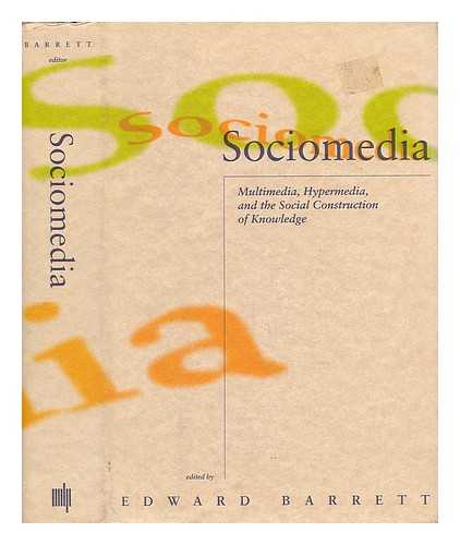 BARRETT, EDWARD - Sociomedia : Multimedia, Hypermedia, and the Social Construction of Knowledge / Edited by Edward Barrett