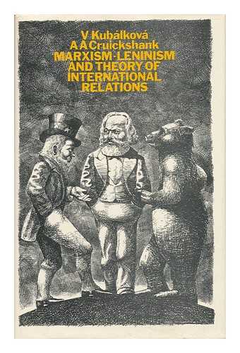 KUBALKOVA, V.. CRUIKSHANK, A. A. - Marxism-Leninism and Theory of International Relations / V. Kubalkova and A. A. Cruickshank