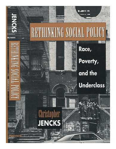 JENCKS, CHRISTOPHER - Rethinking Social Policy : Race, Poverty, and the Underclass / Christopher Jencks