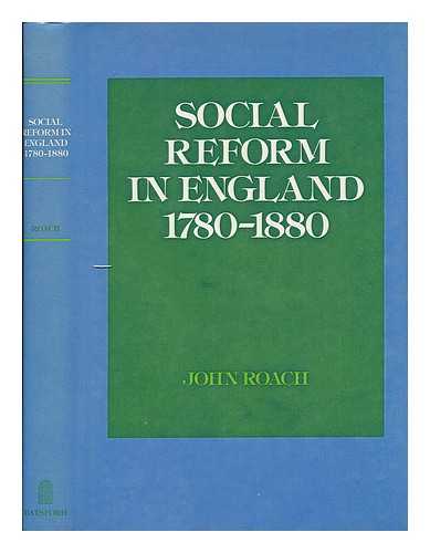 ROACH, JOHN (1920-) - Social Reform in England, 1780-1880