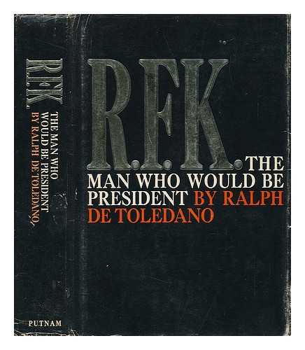 TOLEDANO, RALPH DE (1916-2007) - R. F. K. the Man Who Would be President
