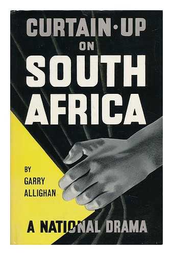 ALLIGHAN, GARRY (1898-) - Curtain-Up on South Africa : Presenting a National Drama