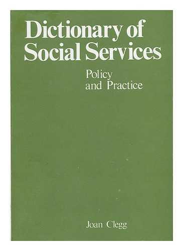 CLEGG, JOAN - Dictionary of Social Services : Policy and Practice