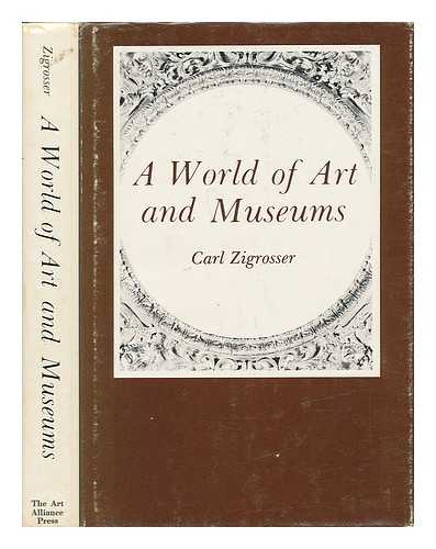 ZIGROSSER, CARL (1891-) - A World of Art and Museums / Carl Zigrosser