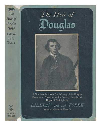 DE LA TORRE, LILLIAN (1902-) - The Heir of Douglas; Being a New Solution to the Old Mystery of the Douglas Cause, a Notorious 18th Century Scandal over the Disputed Birthright of Archie Douglas, Heir, or Impostor? ... . .. to Which is Added, the Secret History of Andrew Stuart and His Detections in Foreign Parts; ...