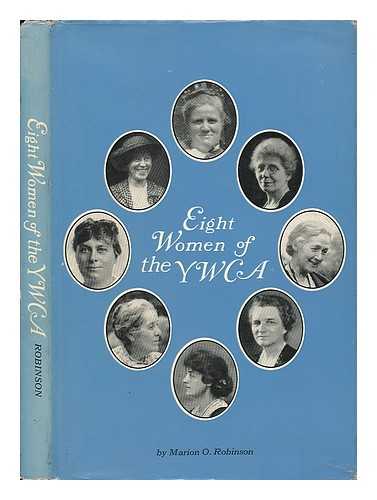 ROBINSON, MARION O. - Eight Women of the YWCA, by Marion O. Robinson. Pref. by Mary French Rockefeller