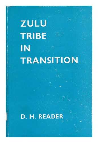 READER, D. H. - Zulu Tribe in Transition; the Makhanya of Southern Natal, by D. H. Reader