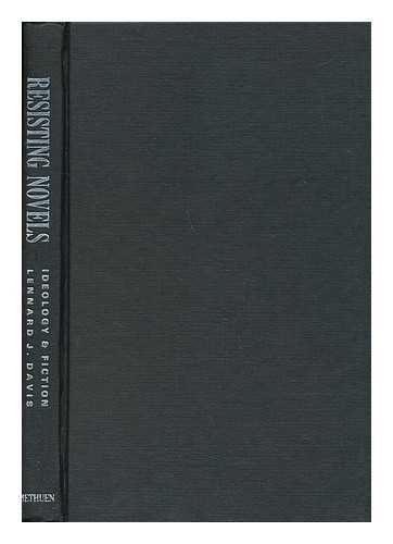 DAVIS, LENNARD J. (1949-) - Resisting Novels : Ideology and Fiction / Lennard J. Davis