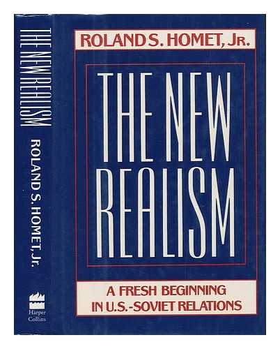 HOMET, ROLAND S. (1932-) - The New Realism : a Fresh Beginning in U. S. - Soviet Relations