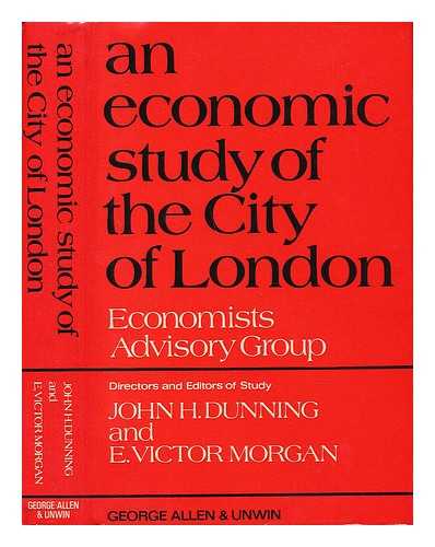 DUNNING, JOHN H. MORGAN, E. VICTOR - An Economic Study of the City of London : Directors and Editors of Study : John H. Dunning and E. Victor Morgan