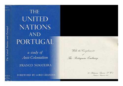 NOGUEIRA, ALBERTO FRANCO (1918-) - The United Nations and Portugal : a Study of Anticolonialism