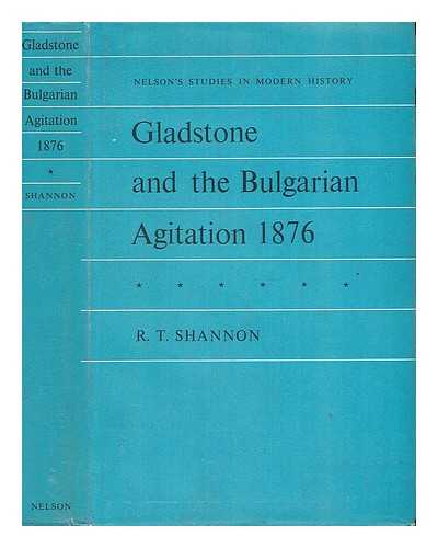 SHANNON, RICHARD THOMAS - Gladstone and the Bulgarian Agitation, 1876