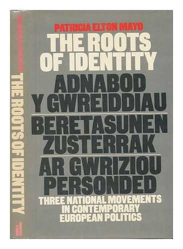 MAYO, PATRICIA ELTON - The Roots of Identity : Three National Movements in Contemporary European Politics / Patricia Elton Mayo