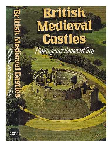 SOMERSET FRY, PLANTAGENET (1931-) - British Medieval Csatles / Plantagenet Somerset Fry [I. E. P. G. R. S. Fry]. Astles