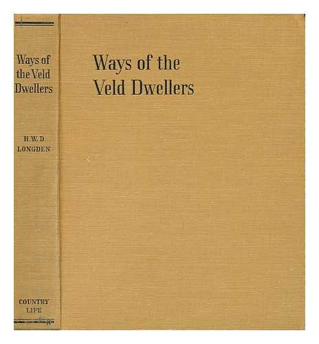 LONGDEN, HORACE WILLIAM DEVEREUX - Ways of the Veld Dwellers, by H. W. D. Longden, F. R. G. S. Being Eight Stories of Wild Animals and Birds of the African Bush; Pen-And-Ink Sketches by the Author and Plates by Erna Pinner