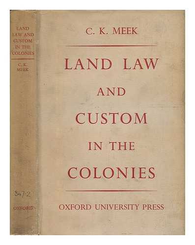 MEEK, CHARLES KINGSLEY (1885-) - Land Law and Custom in the Colonies