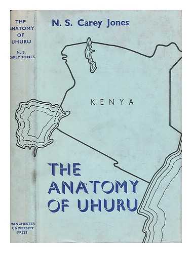 CAREY JONES, N. S. - The Anatomy of Uhuru: an Essay on Kenya's Independence, by N. S. Carey Jones