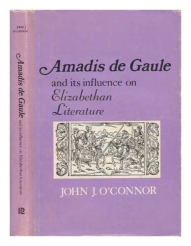 O'CONNOR, JOHN JOSEPH (1818-) - Amadis De Gaule, and its Influence on Elizabethan Literature