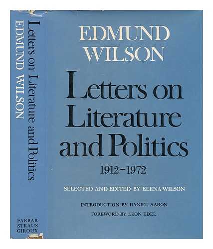 WILSON, EDMUND - Letters on Literature and Politics, 1912-1972 / Edmund Wilson ; Edited by Elena Wilson ; Introduction by Daniel Aaron ; Foreword by Leon Edel