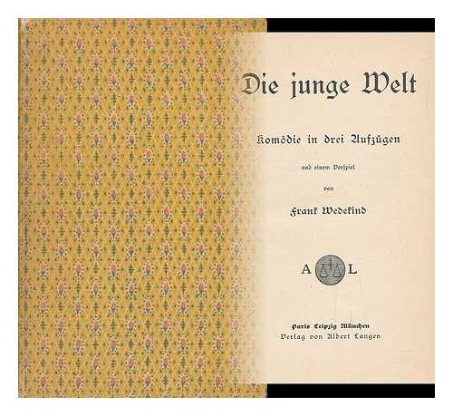 WEDEKIND, FRANK (1864-1918) - Die Junge Welt : Komodie in Drei Aufzugen Und Einem Vorspiel