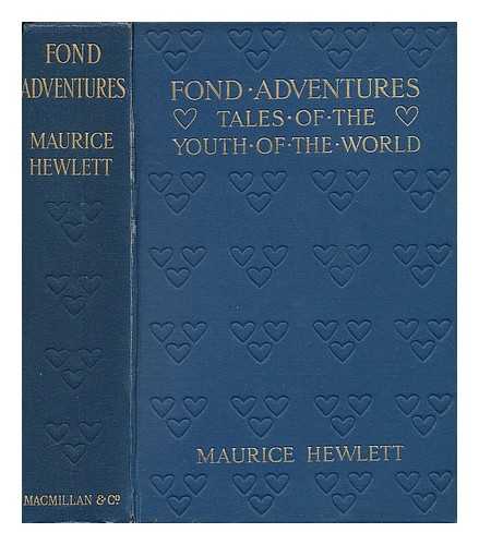 HEWLETT, MAURICE HENRY (1861-1923) - Fond Adventures; Tales of the Youth of the World, by Maurice Hewlett