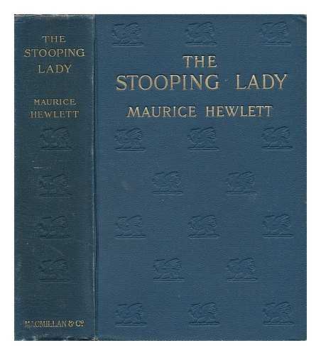 HEWLETT, MAURICE HENRY (1861-1923) - The Stooping Lady, by Maurice Hewlett