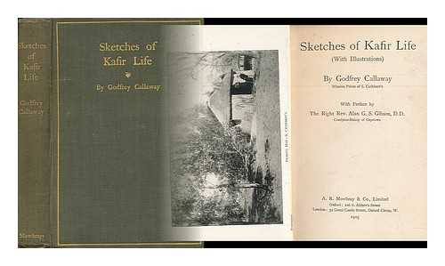 CALLAWAY, GODFREY CALLAWAY, GODFREY (1865/6-1942) - Sketches of Kafir Life. with Pref. by Alan G. S. Gibson