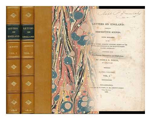 WHITE, JOSHUA E. (D. 1820) - Letters on England : Comprising Descriptive Scenes; with Remarks on the State of Society, Domestic Economy, Habits of the People, and Condition of the Manufacturing Classes Generally. Interspersed with Miscellaneous Observations and Reflections [Complete in Two Volumes]