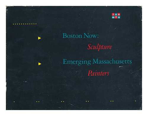 INSTITUTION OF CONTEMPORARY ART/MUSEUM OF FINE ARTS, BOSTON - Boston Now: Sculpture - Emerging Massachusetts, Painters (Exhibition Catalogue) - Sculpture, June 27 - August 19, 1984. June 27 - September 2, 1984