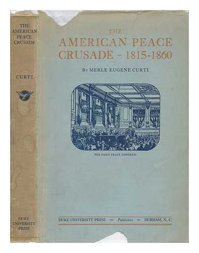 CURTI, MERLE EUGENE (1897-) - The American Peace Crusade 1815-1860