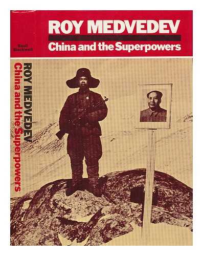 MEDVEDEV, ROY ALEKSANDROVICH (1925-) - China and the Superpowers / Roy Medvedev ; Translated by Harold Shukman