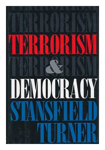 TURNER, STANSFIELD (1923-) - Terrorism and Democracy / Stansfield Turner